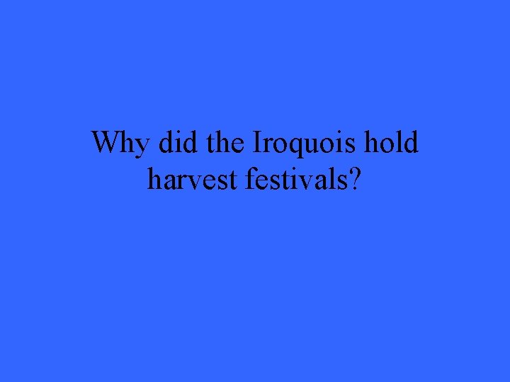 Why did the Iroquois hold harvest festivals? 