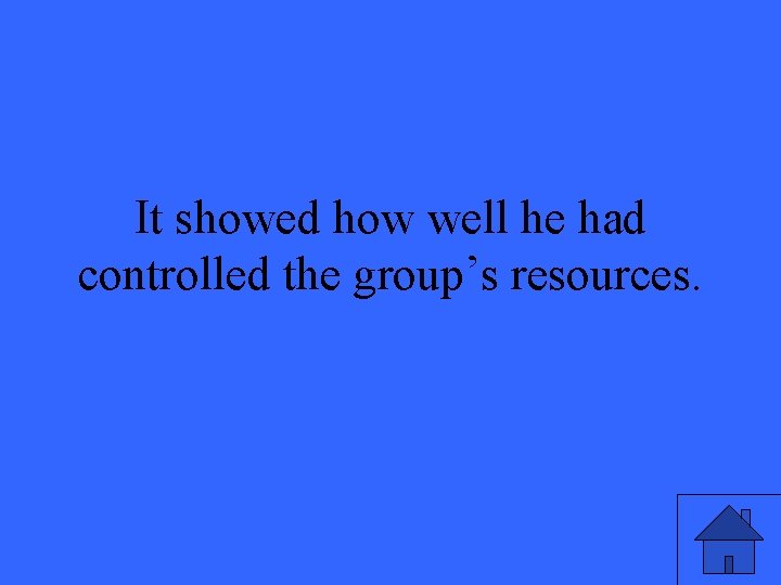 It showed how well he had controlled the group’s resources. 