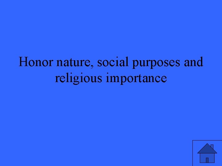 Honor nature, social purposes and religious importance 