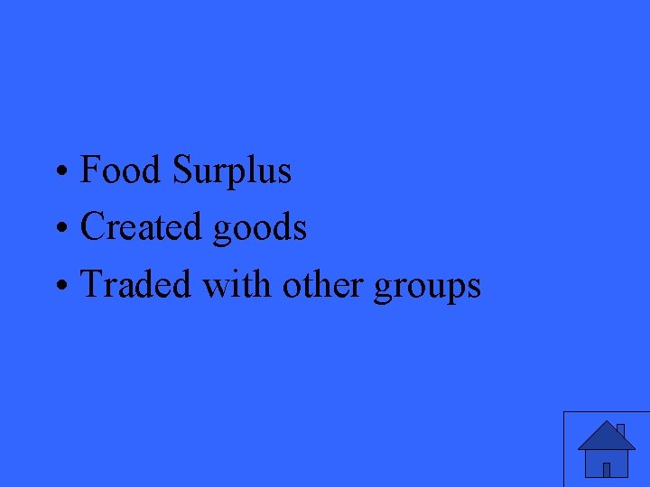 • Food Surplus • Created goods • Traded with other groups 