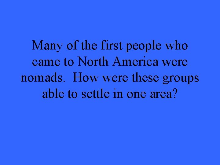 Many of the first people who came to North America were nomads. How were
