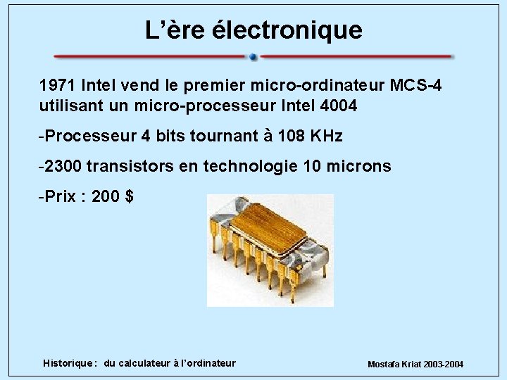 L’ère électronique 1971 Intel vend le premier micro-ordinateur MCS-4 utilisant un micro-processeur Intel 4004