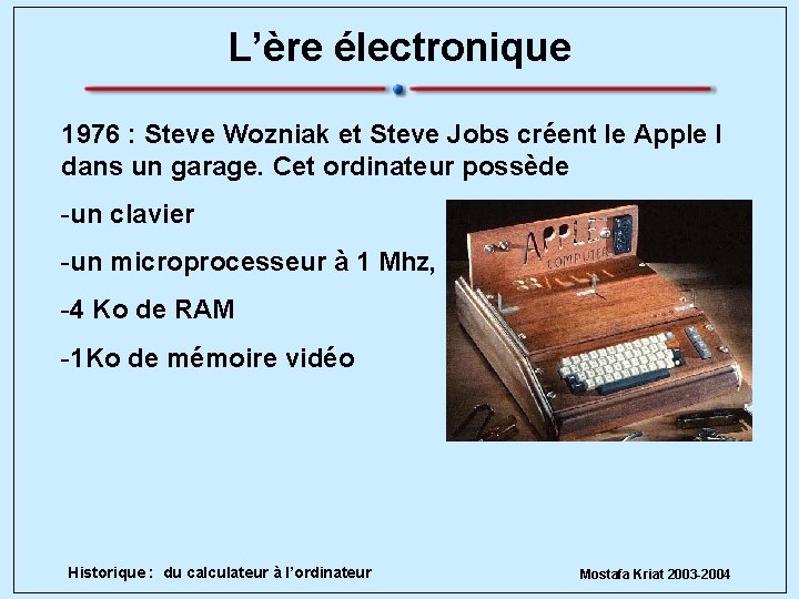L’ère électronique 1976 : Steve Wozniak et Steve Jobs créent le Apple I dans