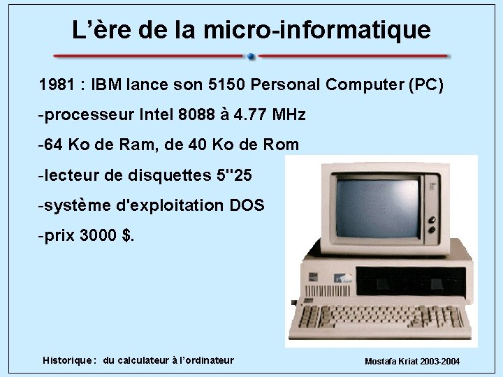 L’ère de la micro-informatique 1981 : IBM lance son 5150 Personal Computer (PC) -processeur