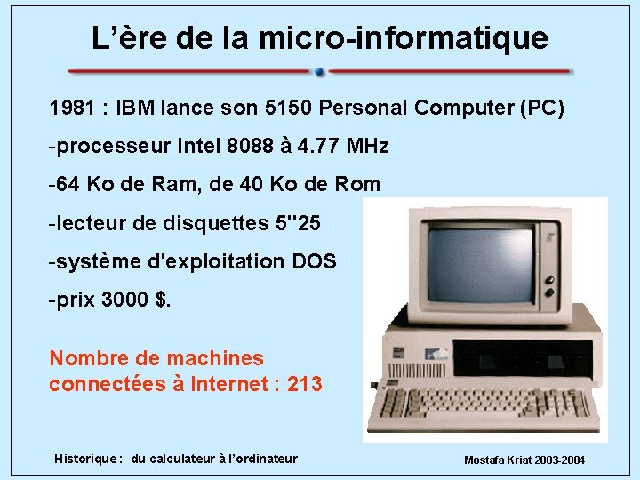 L’ère de la micro-informatique 1981 : IBM lance son 5150 Personal Computer (PC) -processeur