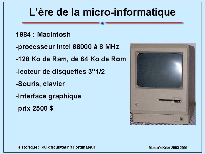 L’ère de la micro-informatique 1984 : Macintosh -processeur Intel 68000 à 8 MHz -128