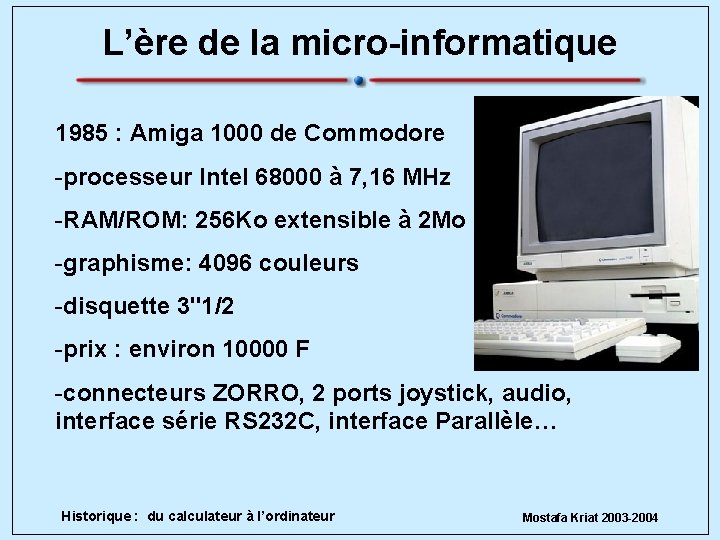 L’ère de la micro-informatique 1985 : Amiga 1000 de Commodore -processeur Intel 68000 à