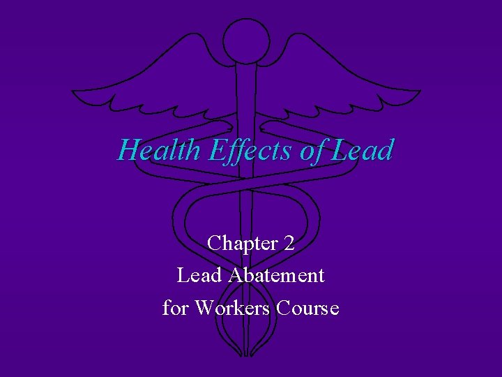 Health Effects of Lead Chapter 2 Lead Abatement for Workers Course 