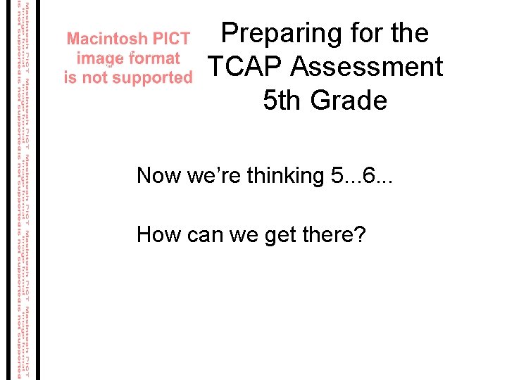 Preparing for the TCAP Writing Assessment Preparing for the TCAP Assessment 5 th Grade Preparing for the TCAP Writing Assessment Preparing for the TCAP Assessment 5 th Grade