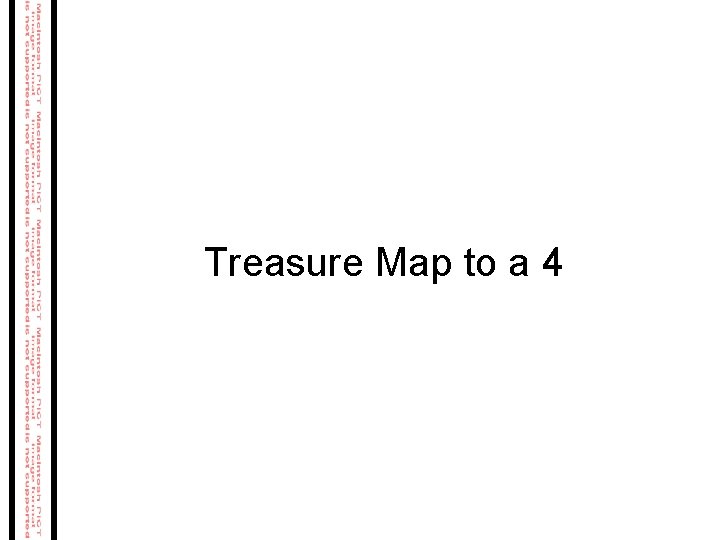 Treasure Map to a 4 Treasure Map to a 4