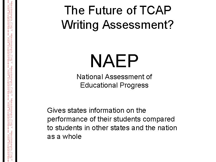 The Future of TCAP Writing Assessment? NAEP National Assessment of Educational Progress Gives states The Future of TCAP Writing Assessment? NAEP National Assessment of Educational Progress Gives states