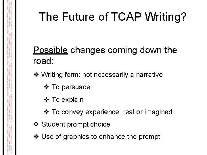 The Future of TCAP Writing? Possible changes coming down the road: v Writing form: The Future of TCAP Writing? Possible changes coming down the road: v Writing form: