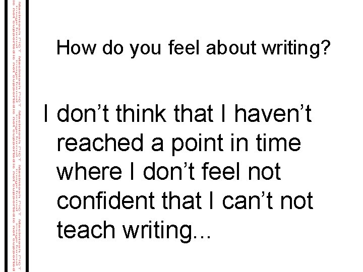 How do you feel about writing? I don’t think that I haven’t reached a How do you feel about writing? I don’t think that I haven’t reached a