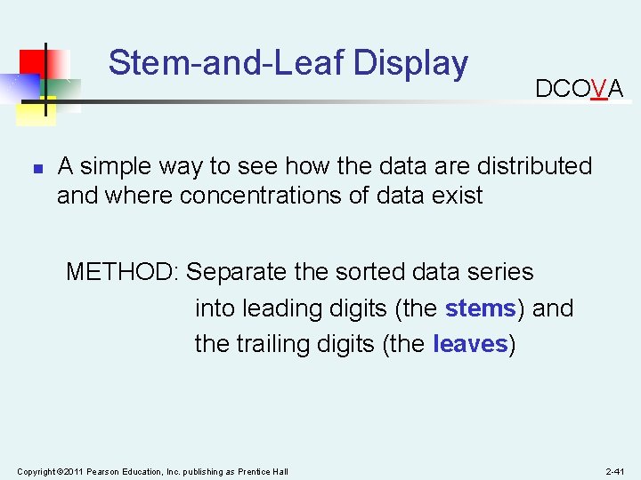 Stem-and-Leaf Display n DCOVA A simple way to see how the data are distributed