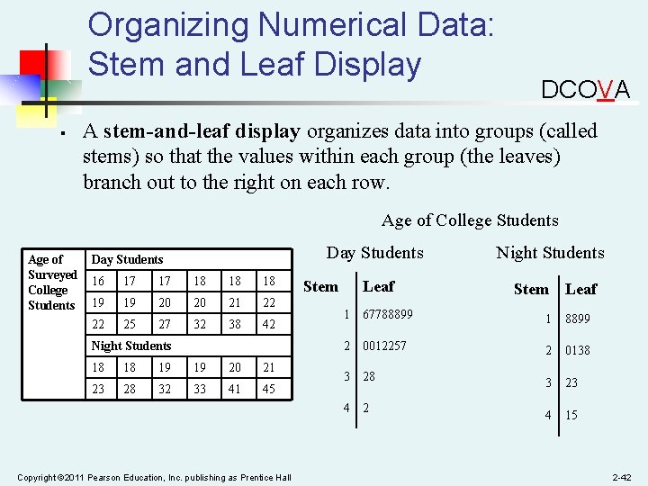 Organizing Numerical Data: Stem and Leaf Display § DCOVA A stem-and-leaf display organizes data