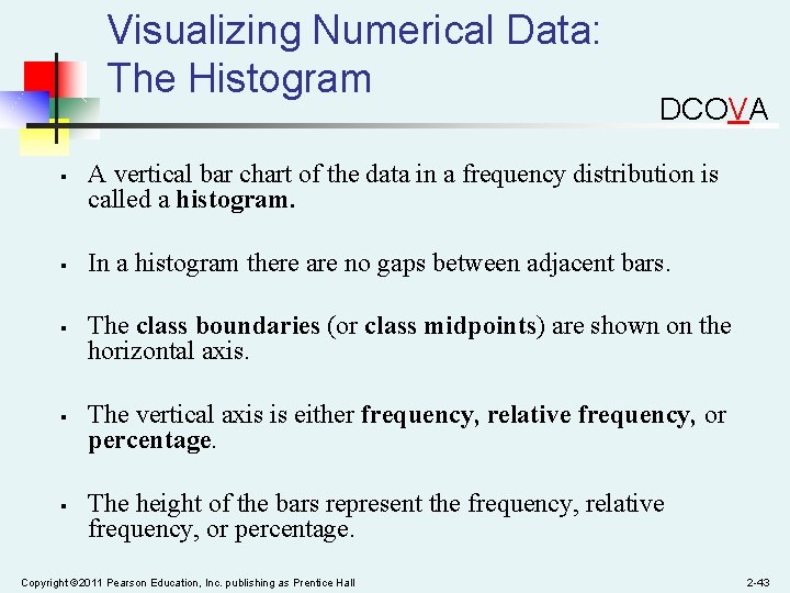 Visualizing Numerical Data: The Histogram § § § DCOVA A vertical bar chart of