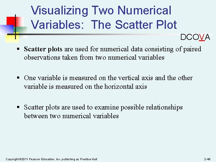 Visualizing Two Numerical Variables: The Scatter Plot DCOVA § Scatter plots are used for