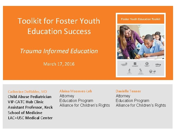 Toolkit for Foster Youth Education Success Trauma Informed Education March 17, 2016 Catherine De.