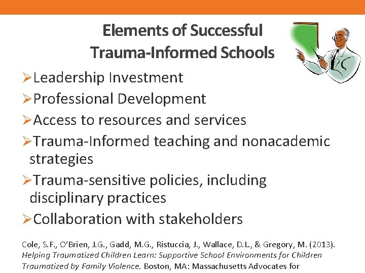 Elements of Successful Trauma-Informed Schools ØLeadership Investment ØProfessional Development ØAccess to resources and services