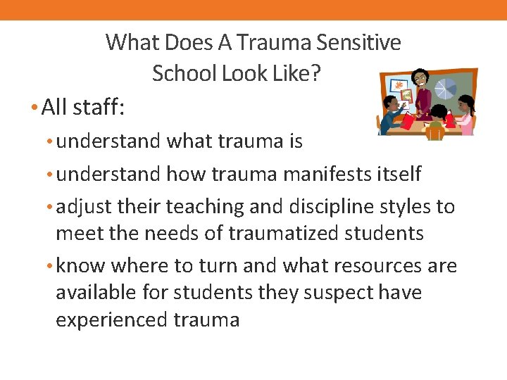 What Does A Trauma Sensitive School Look Like? • All staff: • understand what