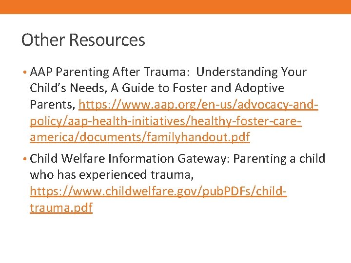 Other Resources • AAP Parenting After Trauma: Understanding Your Child’s Needs, A Guide to