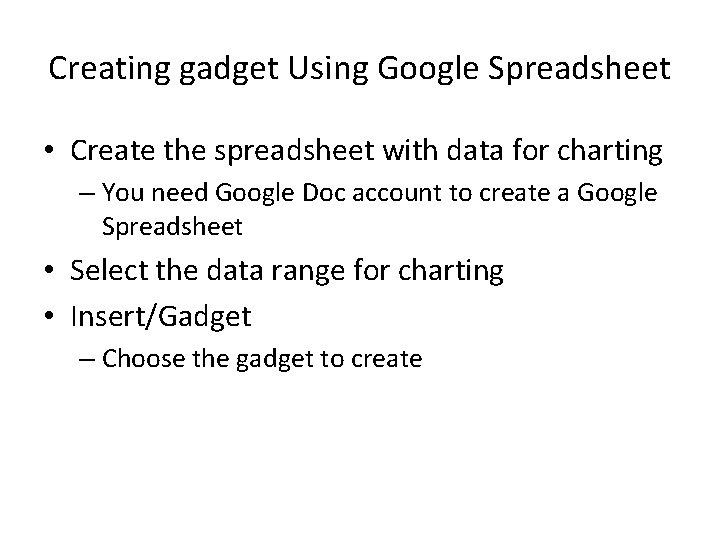 Creating gadget Using Google Spreadsheet • Create the spreadsheet with data for charting – Creating gadget Using Google Spreadsheet • Create the spreadsheet with data for charting –
