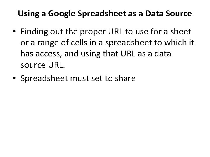 Using a Google Spreadsheet as a Data Source • Finding out the proper URL Using a Google Spreadsheet as a Data Source • Finding out the proper URL