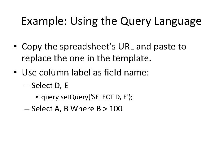 Example: Using the Query Language • Copy the spreadsheet’s URL and paste to replace Example: Using the Query Language • Copy the spreadsheet’s URL and paste to replace