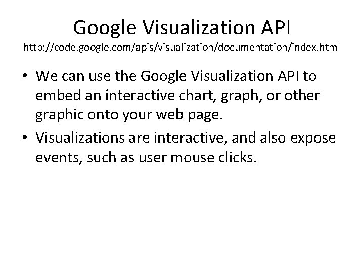 Google Visualization API http: //code. google. com/apis/visualization/documentation/index. html • We can use the Google Google Visualization API http: //code. google. com/apis/visualization/documentation/index. html • We can use the Google