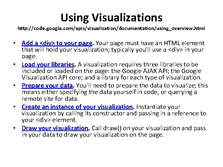 Using Visualizations http: //code. google. com/apis/visualization/documentation/using_overview. html • Add a <div> to your page. Using Visualizations http: //code. google. com/apis/visualization/documentation/using_overview. html • Add a <div> to your page.