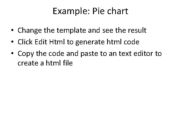 Example: Pie chart • Change the template and see the result • Click Edit Example: Pie chart • Change the template and see the result • Click Edit