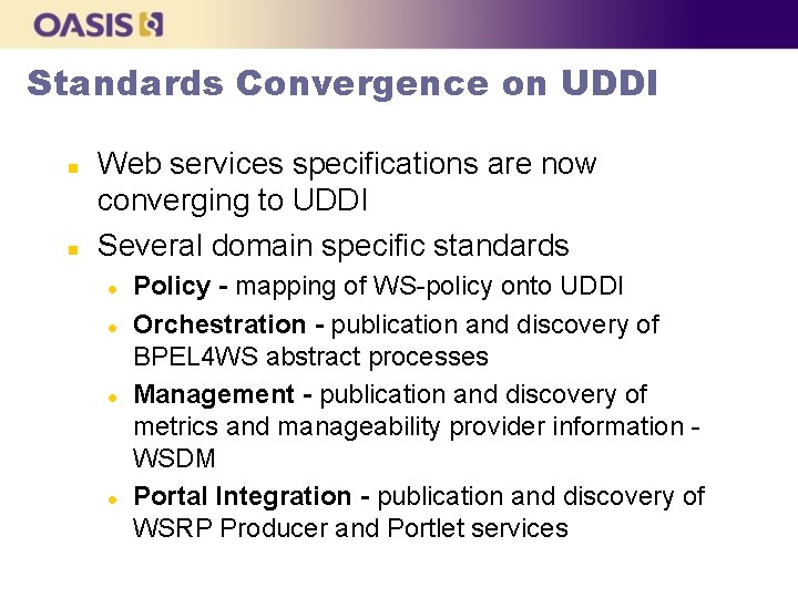 Standards Convergence on UDDI n n Web services specifications are now converging to UDDI