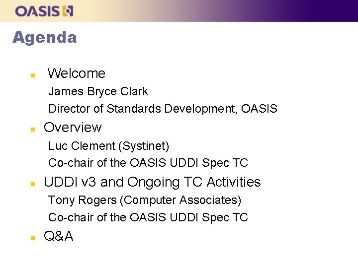 Agenda n Welcome James Bryce Clark Director of Standards Development, OASIS n Overview Luc