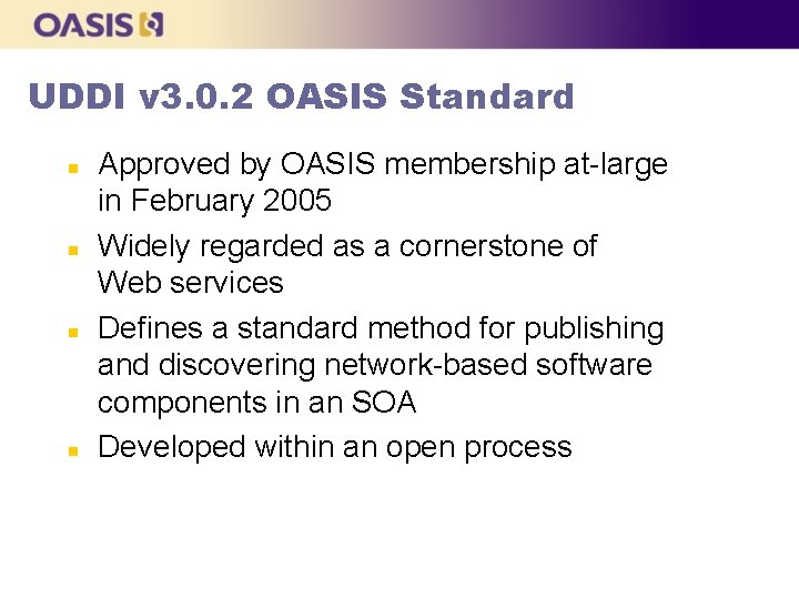 UDDI v 3. 0. 2 OASIS Standard n n Approved by OASIS membership at-large