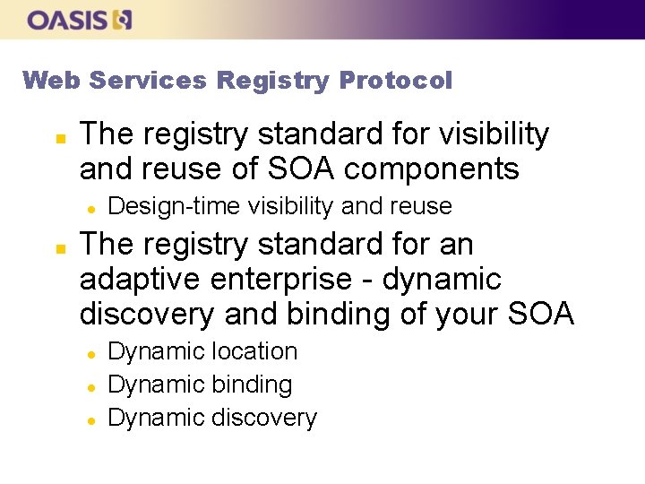 Web Services Registry Protocol n The registry standard for visibility and reuse of SOA