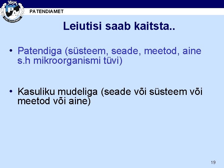 PATENDIAMET Leiutisi saab kaitsta. . • Patendiga (süsteem, seade, meetod, aine s. h mikroorganismi