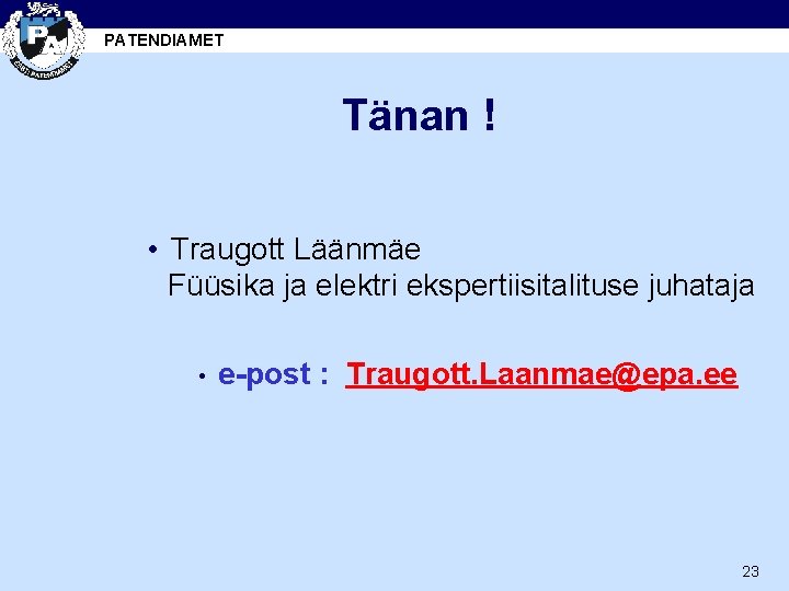 PATENDIAMET Tänan ! • Traugott Läänmäe Füüsika ja elektri ekspertiisitalituse juhataja • e-post :