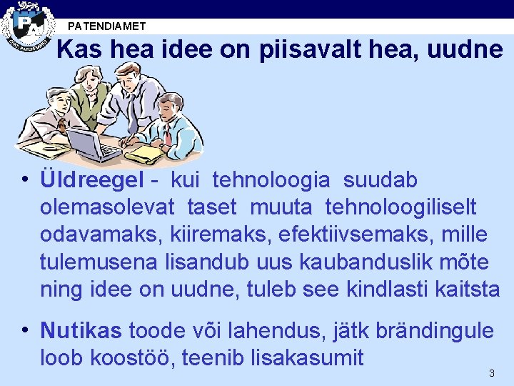 PATENDIAMET Kas hea idee on piisavalt hea, uudne • Üldreegel - kui tehnoloogia suudab