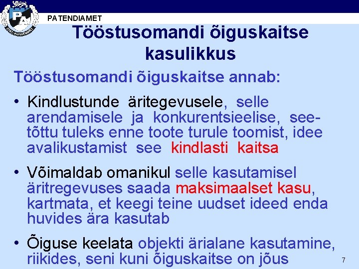 PATENDIAMET Tööstusomandi õiguskaitse kasulikkus Tööstusomandi õiguskaitse annab: • Kindlustunde äritegevusele, selle arendamisele ja konkurentsieelise,