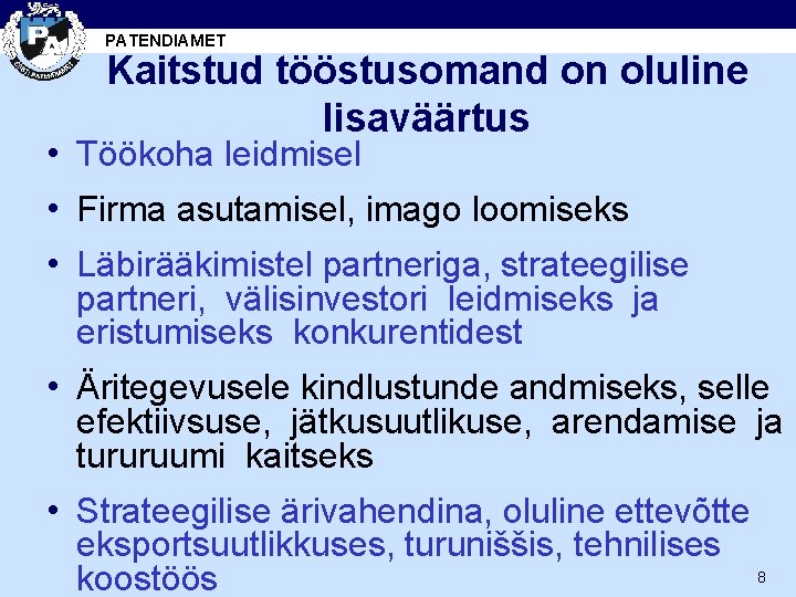 PATENDIAMET Kaitstud tööstusomand on oluline lisaväärtus • Töökoha leidmisel • Firma asutamisel, imago loomiseks