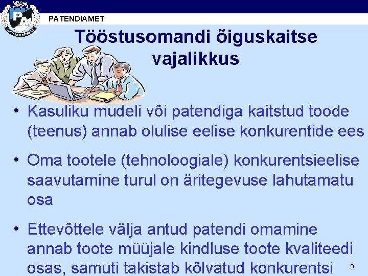 PATENDIAMET Tööstusomandi õiguskaitse vajalikkus • Kasuliku mudeli või patendiga kaitstud toode (teenus) annab olulise
