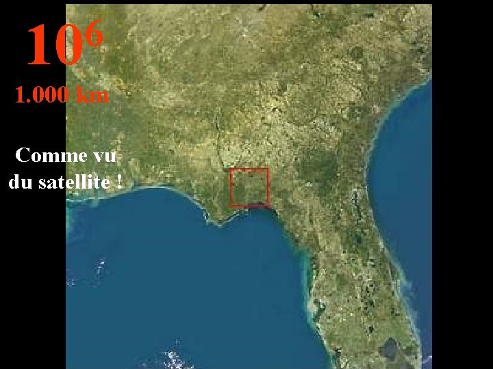 6 10 1. 000 km Comme vu du satellite ! 