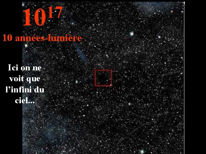 17 10 10 années-lumière Ici on ne voit que l’infini du ciel. . .