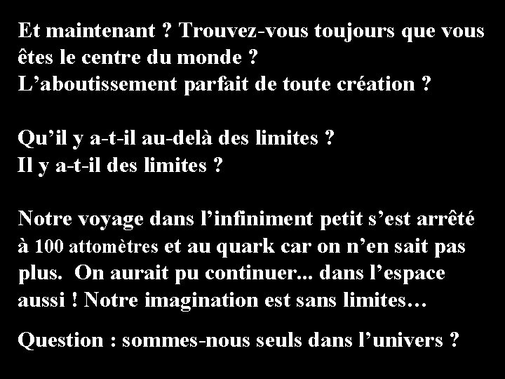 Et maintenant ? Trouvez-vous toujours que vous êtes le centre du monde ? L’aboutissement