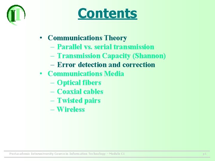 Contents • Communications Theory – Parallel vs. serial transmission – Transmission Capacity (Shannon) –