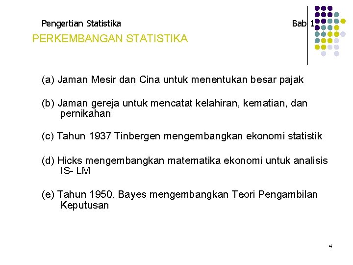 Pengertian Statistika Bab 1 PERKEMBANGAN STATISTIKA (a) Jaman Mesir dan Cina untuk menentukan besar Pengertian Statistika Bab 1 PERKEMBANGAN STATISTIKA (a) Jaman Mesir dan Cina untuk menentukan besar