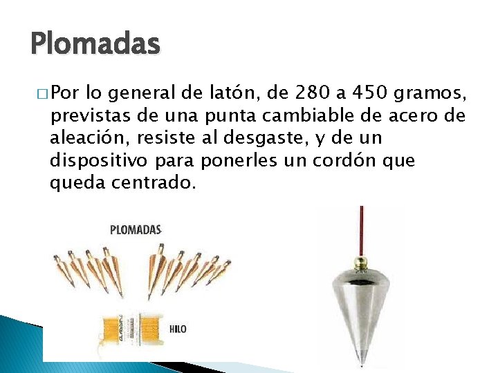 Plomadas � Por lo general de latón, de 280 a 450 gramos, previstas de Plomadas � Por lo general de latón, de 280 a 450 gramos, previstas de