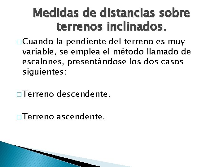 Medidas de distancias sobre terrenos inclinados. � Cuando la pendiente del terreno es muy Medidas de distancias sobre terrenos inclinados. � Cuando la pendiente del terreno es muy