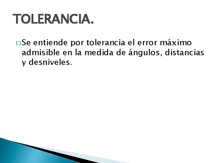 TOLERANCIA. � Se entiende por tolerancia el error máximo admisible en la medida de TOLERANCIA. � Se entiende por tolerancia el error máximo admisible en la medida de