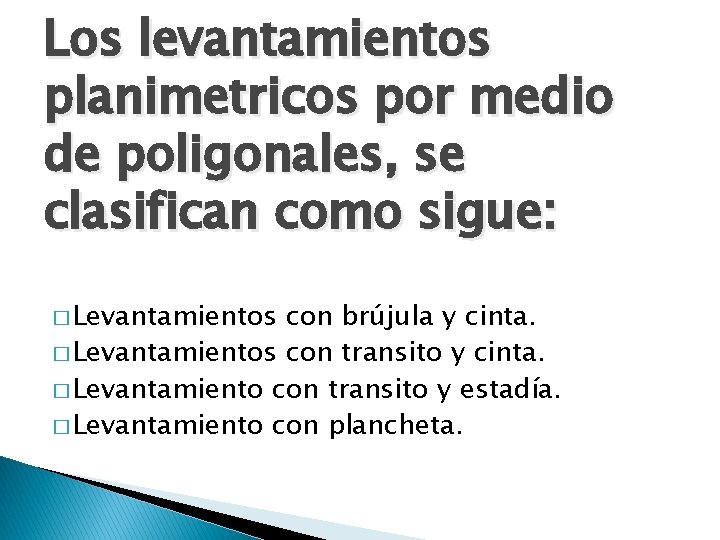 Los levantamientos planimetricos por medio de poligonales, se clasifican como sigue: � Levantamientos con Los levantamientos planimetricos por medio de poligonales, se clasifican como sigue: � Levantamientos con